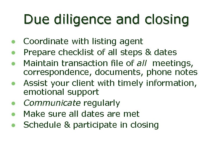 Due diligence and closing l l l l Coordinate with listing agent Prepare checklist