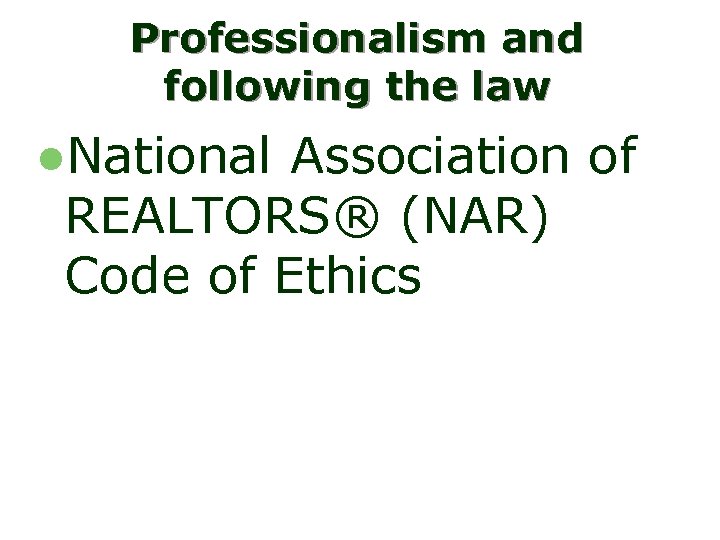 Professionalism and following the law l. National Association of REALTORS® (NAR) Code of Ethics