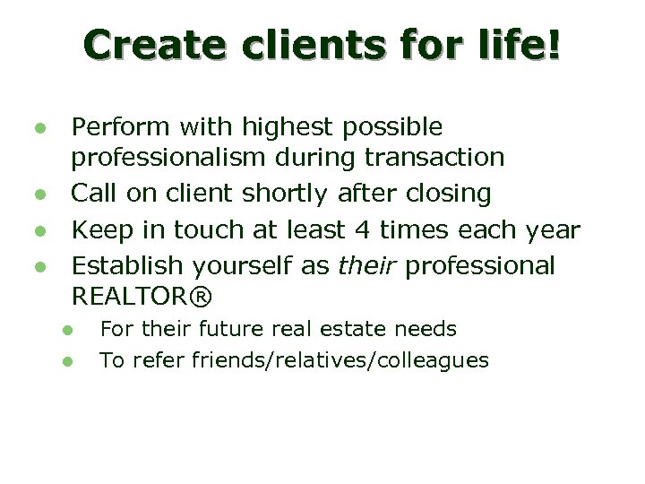Create clients for life! l l Perform with highest possible professionalism during transaction Call