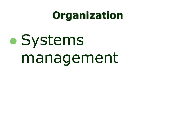Organization l Systems management 