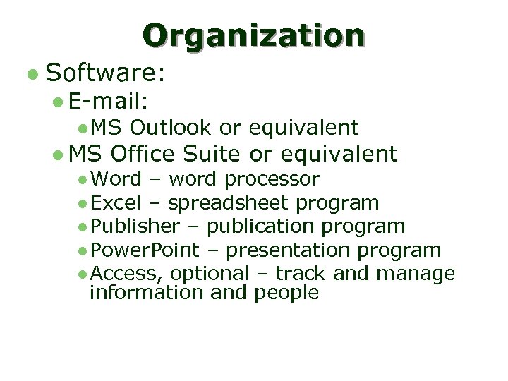 Organization l Software: l E-mail: l MS Outlook or equivalent Office Suite or equivalent