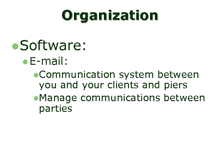 Organization l Software: l E-mail: l. Communication system between you and your clients and
