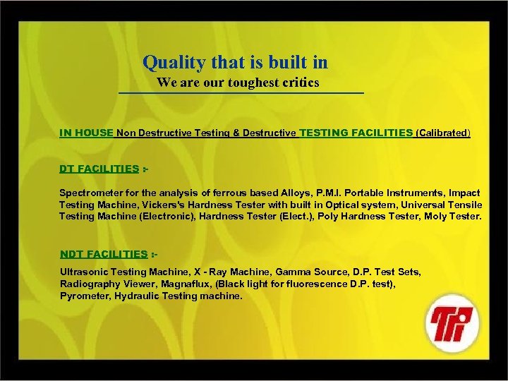 Quality that is built in We are our toughest critics IN HOUSE Non Destructive