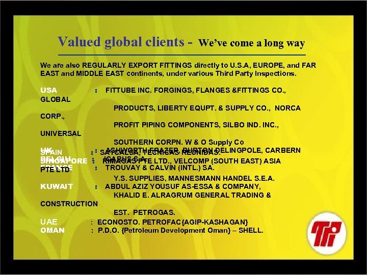 Valued global clients - We’ve come a long way We are also REGULARLY EXPORT
