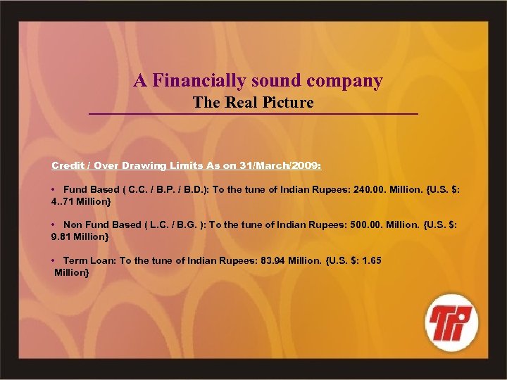 A Financially sound company The Real Picture Credit / Over Drawing Limits As on