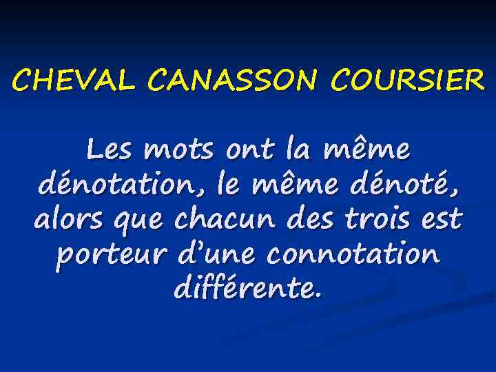 CHEVAL CANASSON COURSIER Les mots ont la même dénotation, le même dénoté, alors que