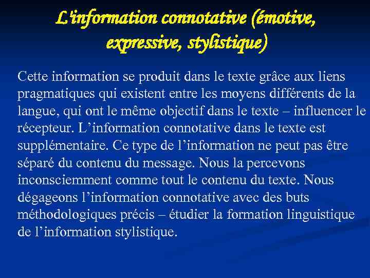 L'information connotative (émotive, expressive, stylistique) Cette information se produit dans le texte grâce aux