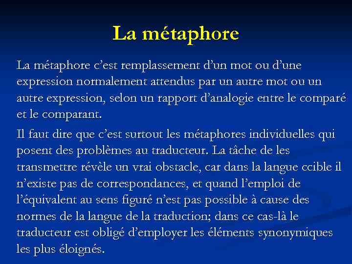 La métaphore c’est remplassement d’un mot ou d’une expression normalement attendus par un autre