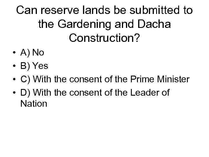 Can reserve lands be submitted to the Gardening and Dacha Construction? • • A)