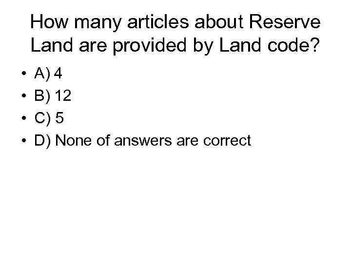 How many articles about Reserve Land are provided by Land code? • • A)