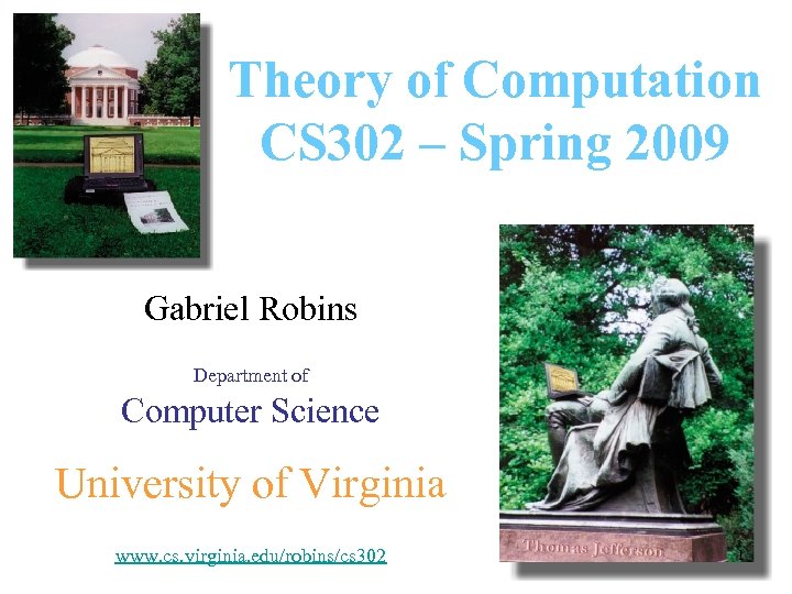 Theory of Computation CS 302 – Spring 2009 Gabriel Robins Department of Computer Science