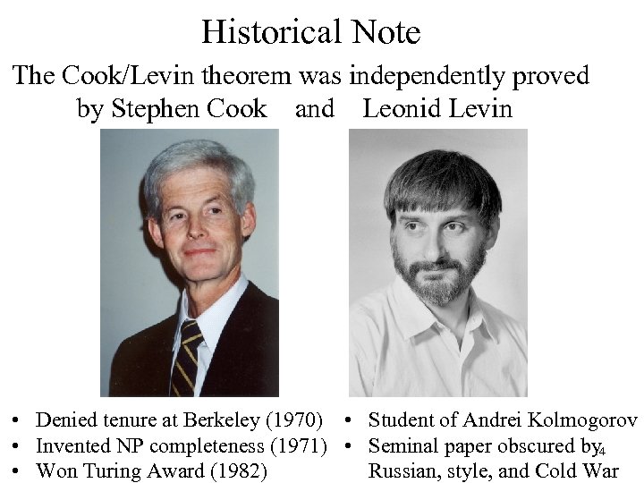Historical Note The Cook/Levin theorem was independently proved by Stephen Cook and Leonid Levin