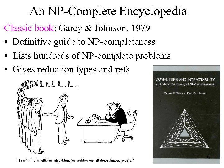 An NP-Complete Encyclopedia Classic book: Garey & Johnson, 1979 • Definitive guide to NP-completeness