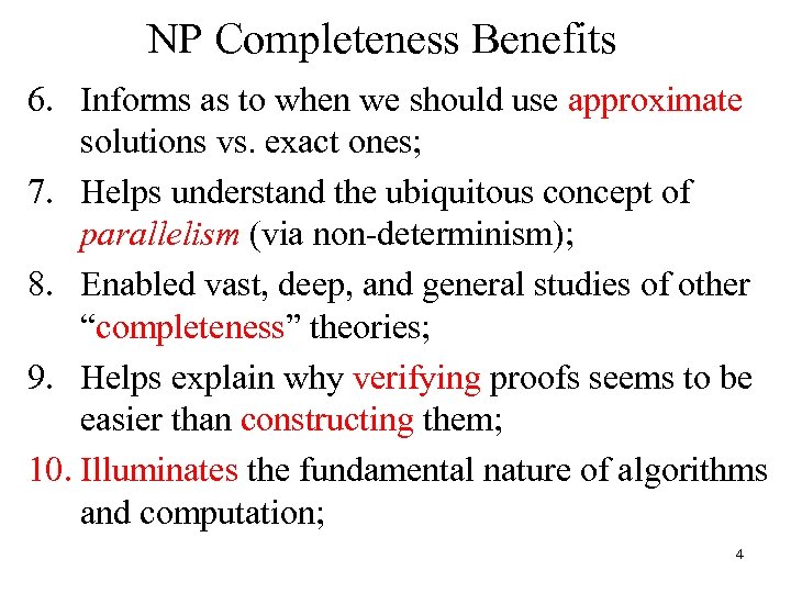 NP Completeness Benefits 6. Informs as to when we should use approximate solutions vs.