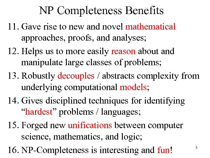 NP Completeness Benefits 11. Gave rise to new and novel mathematical approaches, proofs, and
