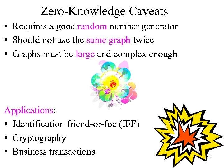 Zero-Knowledge Caveats • Requires a good random number generator • Should not use the
