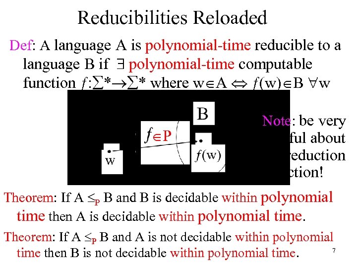 Reducibilities Reloaded Def: A language A is polynomial-time reducible to a language B if
