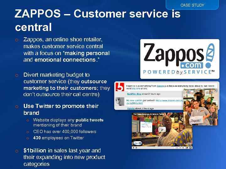 CASE STUDY ZAPPOS – Customer service is central o Zappos, an online shoe retailer,