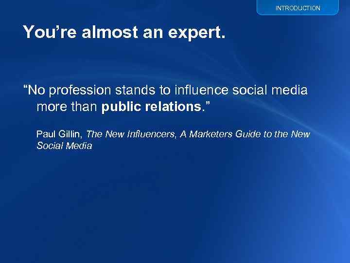 INTRODUCTION You’re almost an expert. “No profession stands to influence social media more than