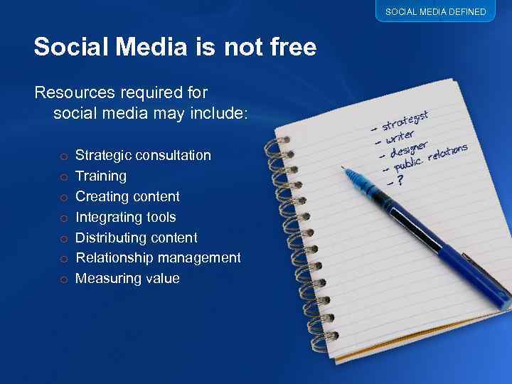 SOCIAL MEDIA DEFINED Social Media is not free Resources required for social media may