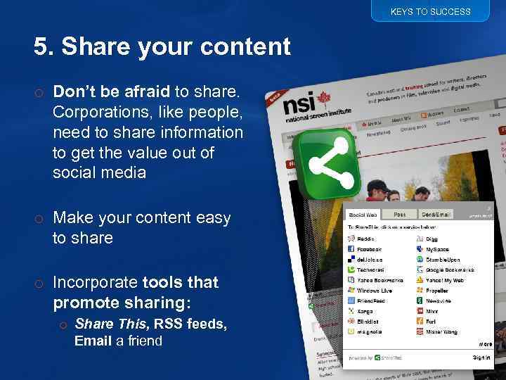 KEYS TO SUCCESS 5. Share your content o Don’t be afraid to share. Corporations,