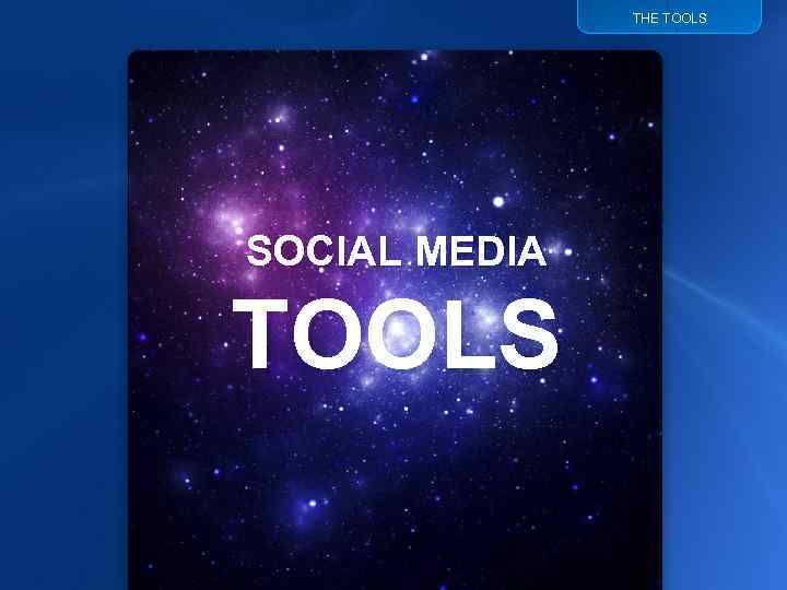 THE TOOLS SOCIAL MEDIA TOOLS 