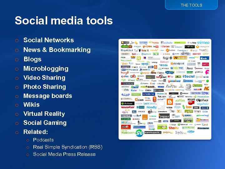 THE TOOLS Social media tools o o o Social Networks News & Bookmarking Blogs