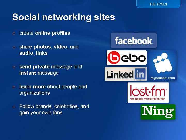 THE TOOLS Social networking sites o create online profiles o share photos, video, and