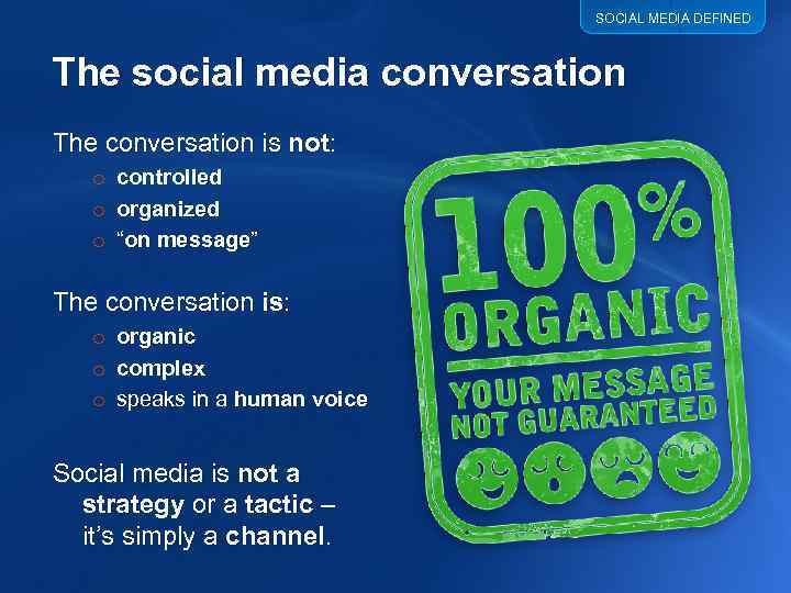 SOCIAL MEDIA DEFINED The social media conversation The conversation is not: o o o