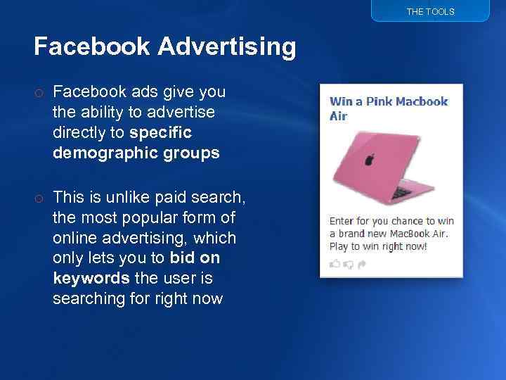 THE TOOLS Facebook Advertising o Facebook ads give you the ability to advertise directly