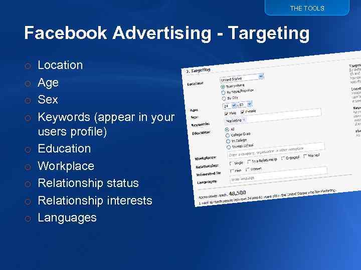 THE TOOLS Facebook Advertising - Targeting o o o o o Location Age Sex