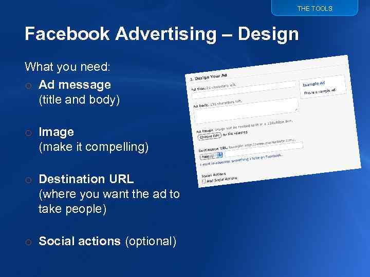 THE TOOLS Facebook Advertising – Design What you need: o Ad message (title and