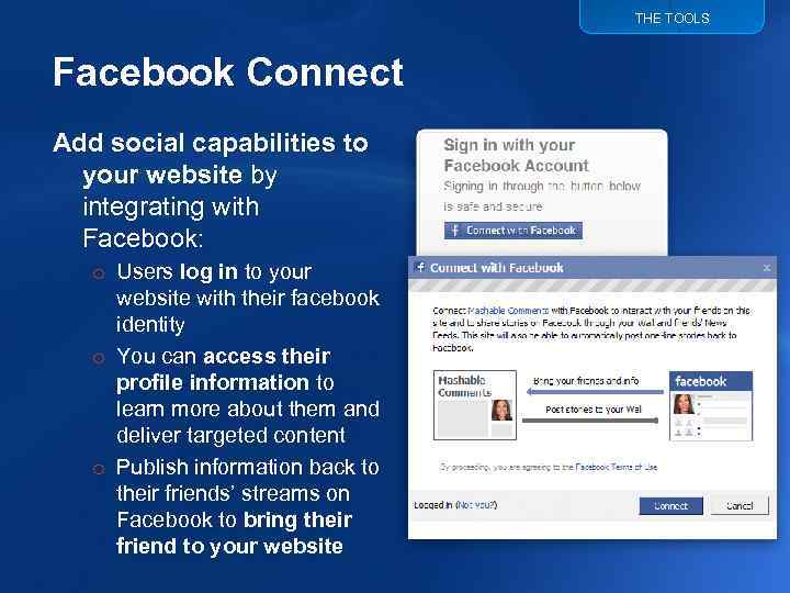 THE TOOLS Facebook Connect Add social capabilities to your website by integrating with Facebook: