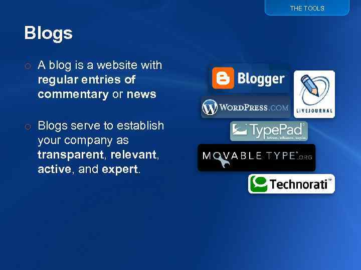 THE TOOLS Blogs o A blog is a website with regular entries of commentary