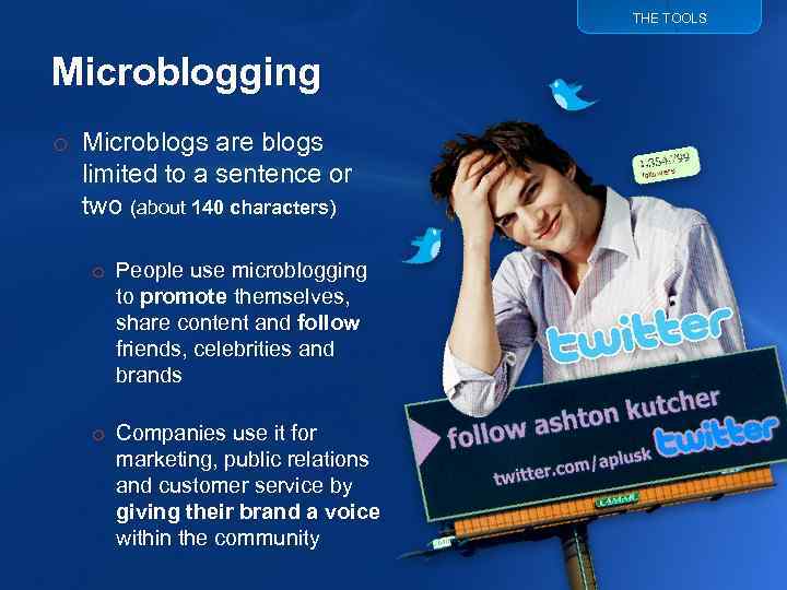 THE TOOLS Microblogging o Microblogs are blogs limited to a sentence or two (about