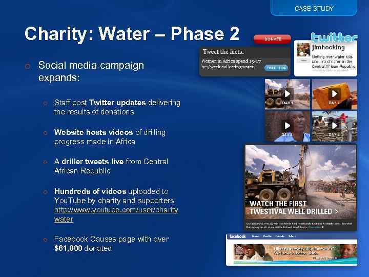 CASE STUDY Charity: Water – Phase 2 o Social media campaign expands: o Staff