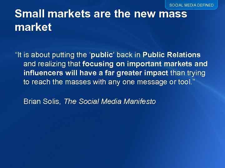 SOCIAL MEDIA DEFINED Small markets are the new mass market “It is about putting