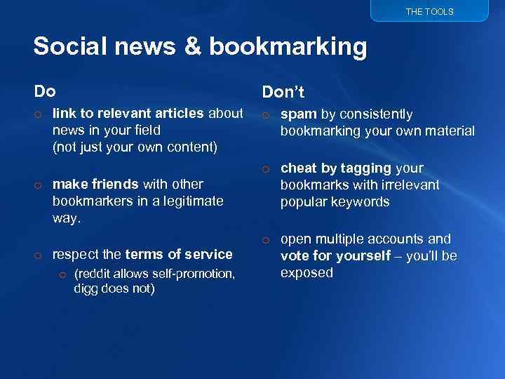 THE TOOLS Social news & bookmarking Do Don’t o link to relevant articles about