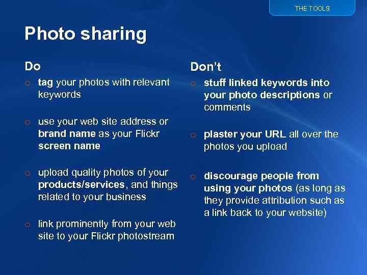 THE TOOLS Photo sharing Do Don’t o tag your photos with relevant keywords o