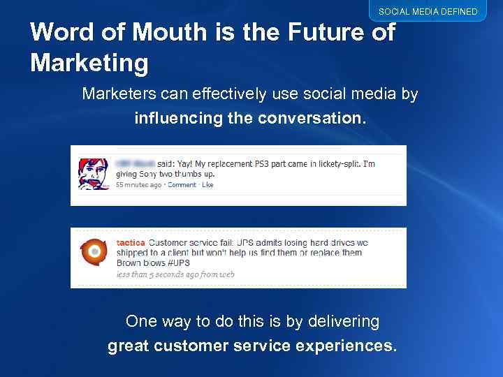 SOCIAL MEDIA DEFINED Word of Mouth is the Future of Marketing Marketers can effectively