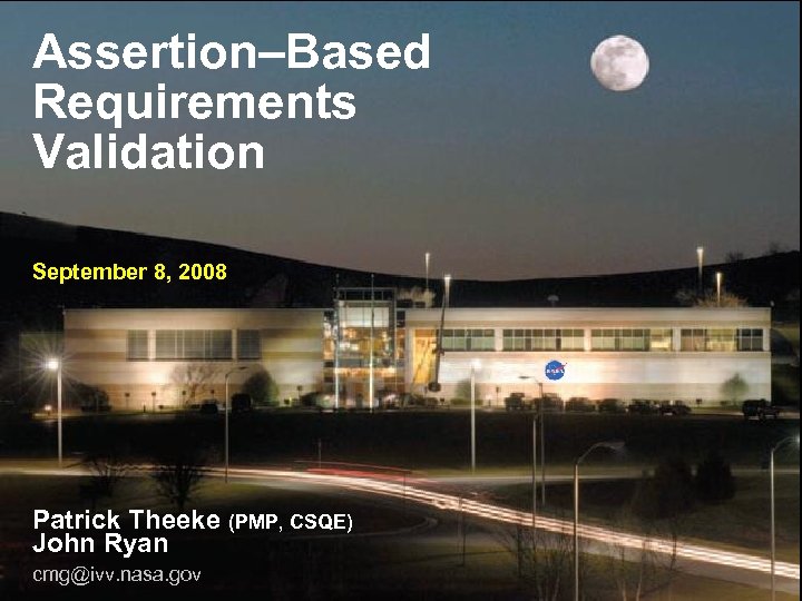 Assertion–Based Requirements Validation September 8, 2008 Patrick Theeke (PMP, CSQE) John Ryan cmg@ivv. nasa.