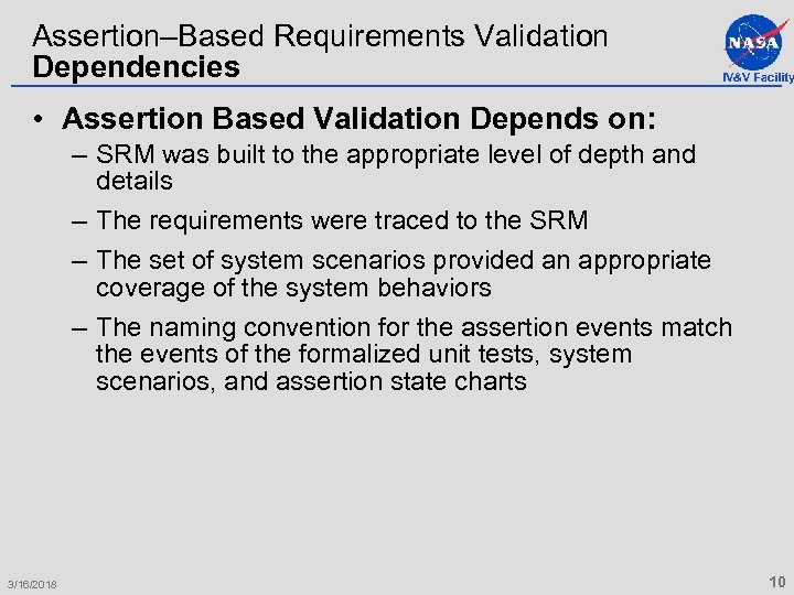 Assertion–Based Requirements Validation Dependencies IV&V Facility • Assertion Based Validation Depends on: – SRM