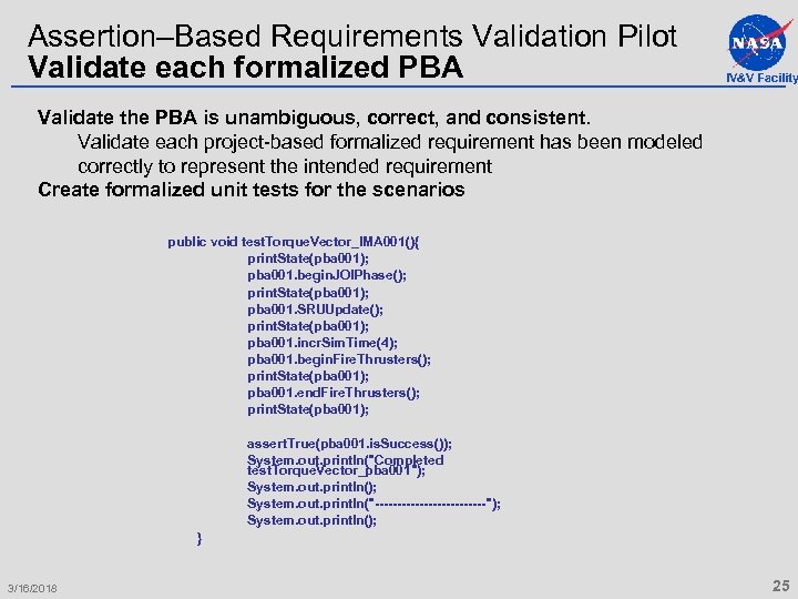 Assertion–Based Requirements Validation Pilot Validate each formalized PBA IV&V Facility Validate the PBA is