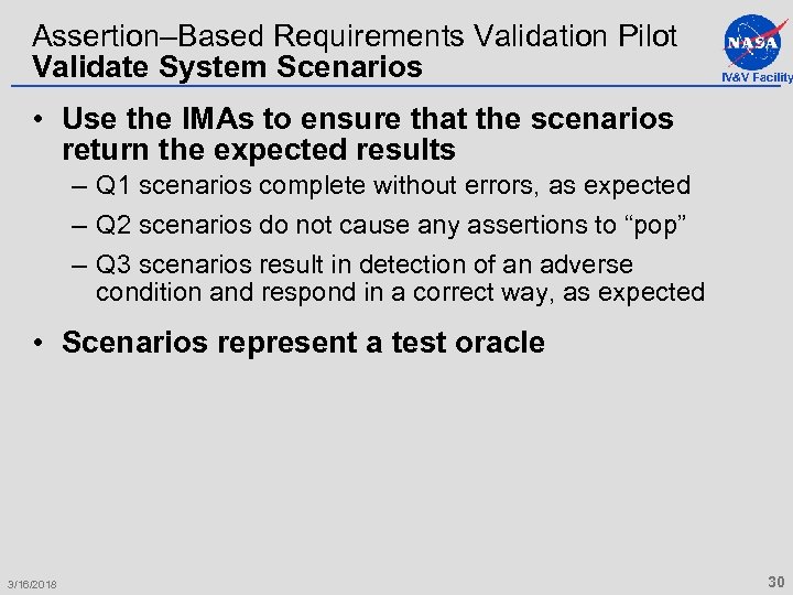 Assertion–Based Requirements Validation Pilot Validate System Scenarios IV&V Facility • Use the IMAs to