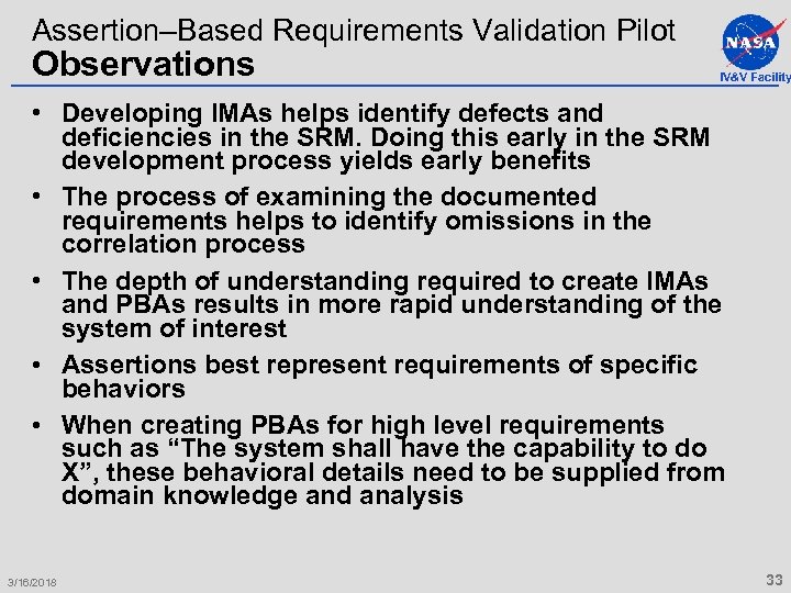 Assertion–Based Requirements Validation Pilot Observations IV&V Facility • Developing IMAs helps identify defects and