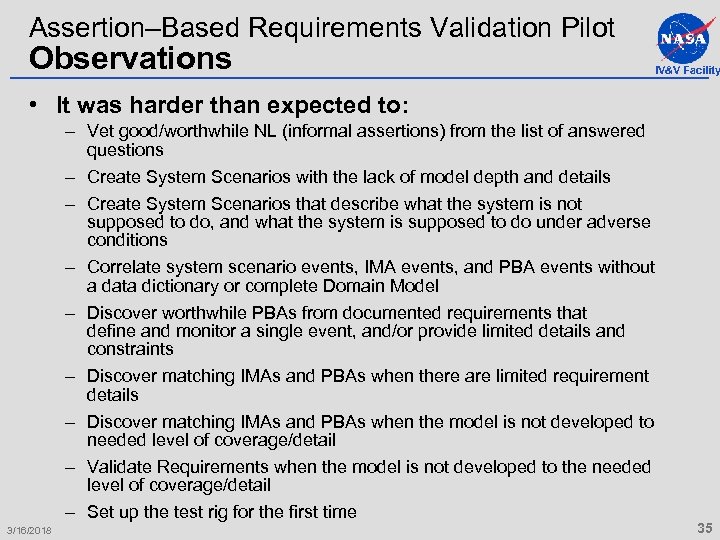 Assertion–Based Requirements Validation Pilot Observations IV&V Facility • It was harder than expected to: