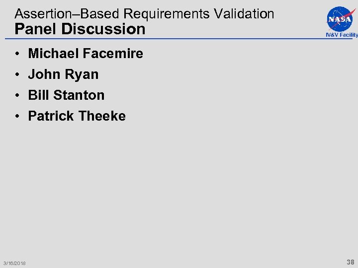 Assertion–Based Requirements Validation Panel Discussion • • 3/16/2018 IV&V Facility Michael Facemire John Ryan