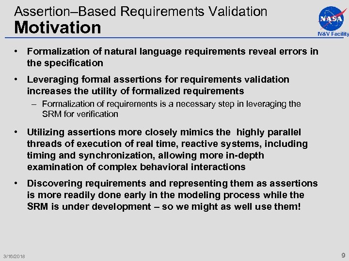 Assertion–Based Requirements Validation Motivation IV&V Facility • Formalization of natural language requirements reveal errors