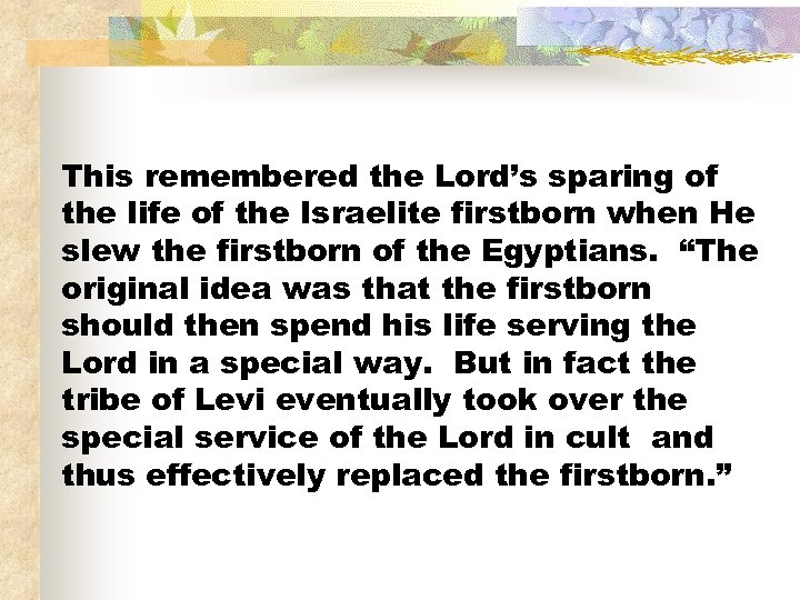 This remembered the Lord’s sparing of the life of the Israelite firstborn when He