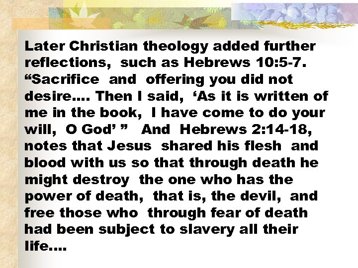 Later Christian theology added further reflections, such as Hebrews 10: 5 -7. “Sacrifice and